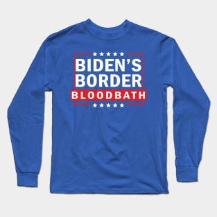 Biden's Border Bloodbath Long Sleeve T-Shirt